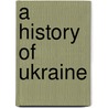A History Of Ukraine door Paul Robert Magocsi