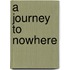 A Journey to Nowhere