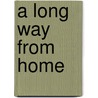 A Long Way From Home door Nigel Springthorpe