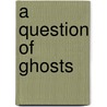 A Question of Ghosts door Cate Culpepper