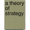A Theory Of Strategy by David Lune