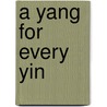 A Yang For Every Yin door John Holstein