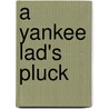 A Yankee Lad's Pluck door William P. (William Pendleton) Chipman