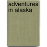 Adventures in Alaska door Samuel Hall Young