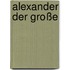 Alexander Der Große