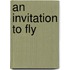 An Invitation To Fly