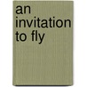 An Invitation To Fly door etc.