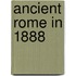 Ancient Rome In 1888
