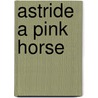 Astride A Pink Horse door Robert Greer