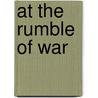 At the Rumble of War by Ben Patterson