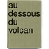 Au Dessous Du Volcan