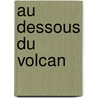 Au Dessous Du Volcan by Malcolm Lowry