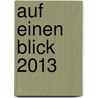 Auf Einen Blick 2013 door Helga Föger