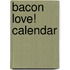 Bacon Love! Calendar