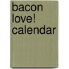 Bacon Love! Calendar door Llc Andrews Mcmeel Publishing
