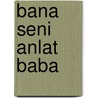 Bana Seni Anlat Baba by Sabiha Paktuna Keskin
