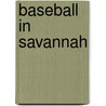 Baseball In Savannah door Brian Harold Lee Foreword by Skip Jennin