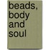 Beads, Body And Soul
