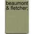 Beaumont & Fletcher;