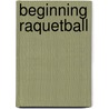 Beginning Raquetball door James E. Bryant