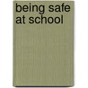 Being Safe at School by Susan Temple Kesselring