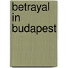 Betrayal in Budapest door Mr Mel Meckler