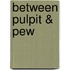 Between Pulpit & Pew