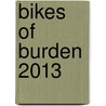 Bikes of Burden 2013 door Hans Kemp