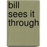 Bill Sees It Through by John Lodge