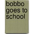 Bobbo Goes To School
