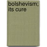 Bolshevism; Its Cure door David Goldstein