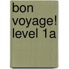 Bon Voyage! Level 1A by Katia Brillie Lutz