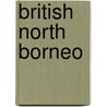 British North Borneo door Owen Rutter
