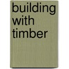 Building With Timber by Hermann Kaufmann