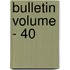 Bulletin Volume - 40