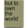 But To Own The World door Michael Sutton
