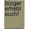 Bürger erhebt euch! by Markus Metz