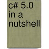 C# 5.0 in a Nutshell by Joseph Albahari