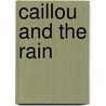 Caillou and the Rain door Roger Harvey