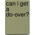 Can I Get a Do-Over?