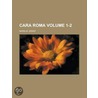 Cara Roma Volume 1-2 door Maria M. Grant