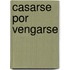 Casarse Por Vengarse