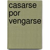 Casarse Por Vengarse door Francisco de Rojas Zorrilla