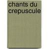 Chants Du Crepuscule door Victor Hugo