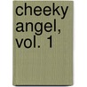 Cheeky Angel, Vol. 1 by Hiroyuki Nishimori