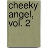 Cheeky Angel, Vol. 2 by Hiroyuki Nishimori
