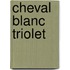 Cheval Blanc Triolet