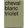 Cheval Blanc Triolet door Elsa Triolet