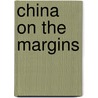 China On The Margins by Sherman Cochran