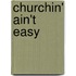 Churchin' Ain't Easy